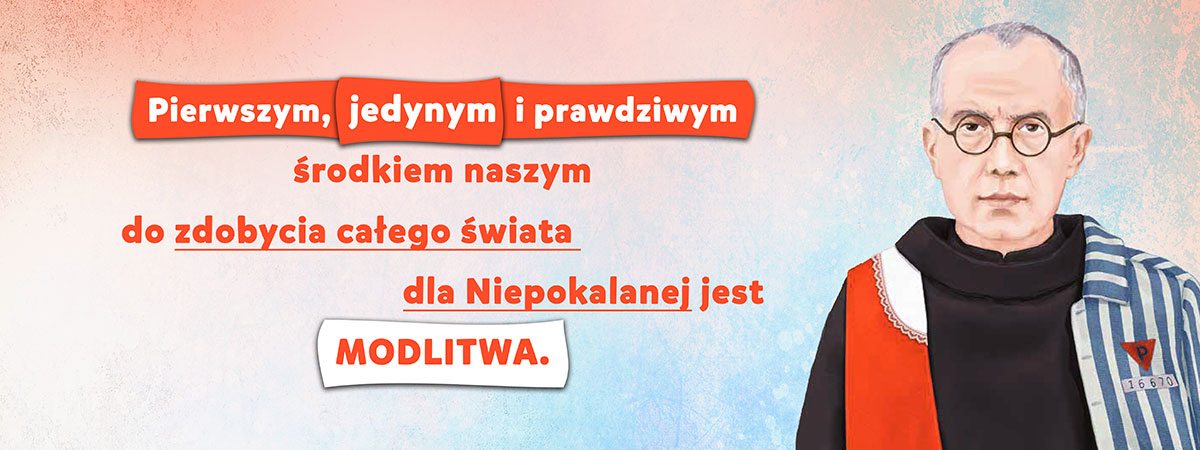 Pierwszym, jedynym i prawdziwym środkiem naszym do zdobycia całego świata dla Niepokalanej jest modlitwa - święty Maksymilian Kolbe